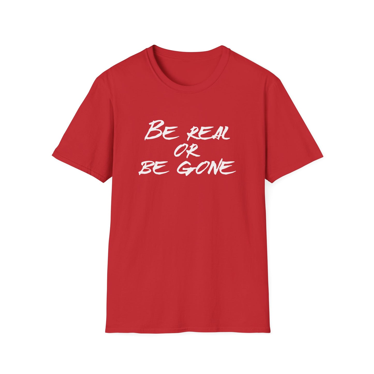 Be Real or Be Gone Unisex Softstyle T-Shirt - Inspirational Quote Tee