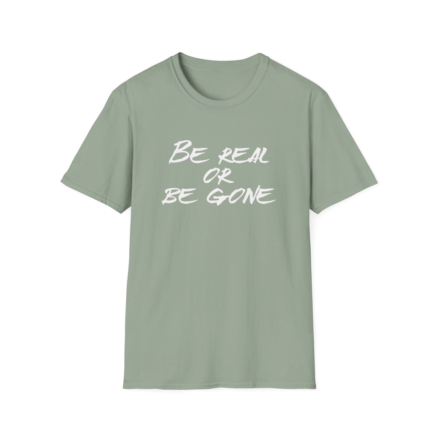 Be Real or Be Gone Unisex Softstyle T-Shirt - Inspirational Quote Tee